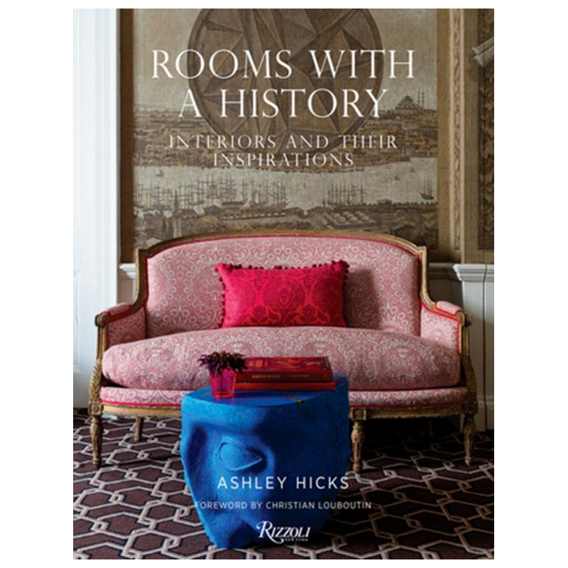 Rooms with a History: Interiors and Their Inspirations Rooms with a History: Interiors and Their Inspirations в Липецке | Loft Concept