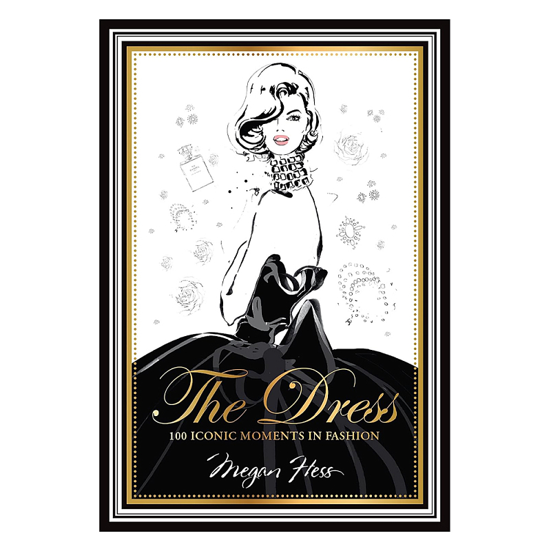 Megan Hess. The Dress: 100 Iconic Fashion Moments  в Липецке | Loft Concept 